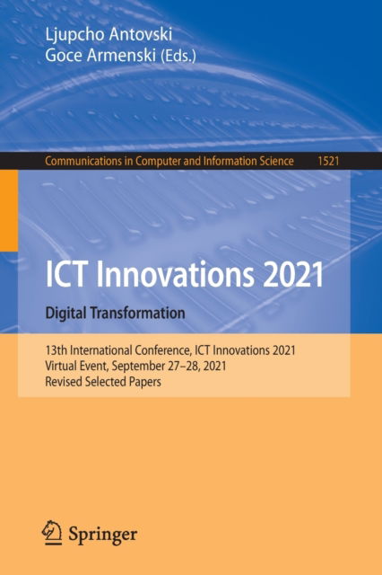 Cover for ICT Innovations 2021. Digital Transformation: 13th International Conference, ICT Innovations 2021, Virtual Event, September 27–28, 2021, Revised Selected Papers - Communications in Computer and Information Science (Paperback Book) [1st ed. 2022 edition] (2022)