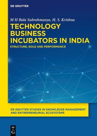 Cover for M H Bala Subrahmanya · Technology Business Incubators in India: Structure, Role and Performance - De Gruyter Studies in Knowledge Management and Entrepreneurial Ecosystems (Gebundenes Buch) (2021)