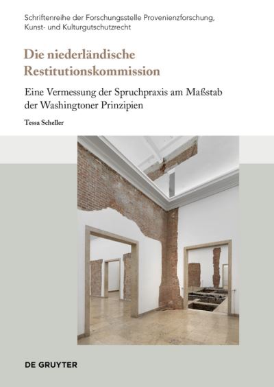 Die niederlandische Restitutionskommission: Eine Vermessung der Spruchpraxis am Maßstab der Washingtoner Prinzipien - Schriftenreihe der Forschungsstelle Provenienzforschung, Kunst- und Kulturgutschutzrecht - Tessa Scheller - Books - De Gruyter - 9783110789058 - October 21, 2024