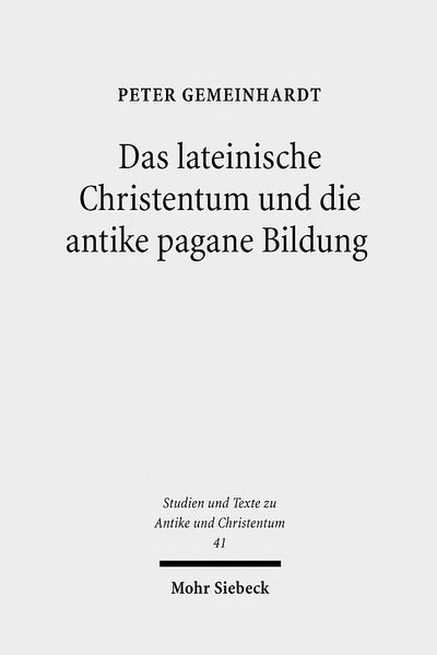 Cover for Peter Gemeinhardt · Das lateinische Christentum und die antike pagane Bildung - Studien und Texte zu Antike und Christentum / Studies and Texts in Antiquity and Christianity (Taschenbuch) [German edition] (2007)