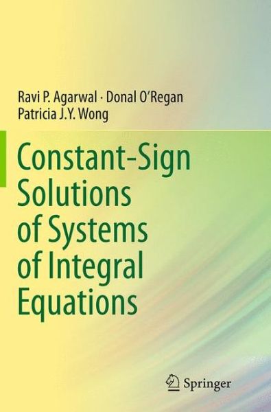 Cover for Ravi P. Agarwal · Constant-Sign Solutions of Systems of Integral Equations (Taschenbuch) [Softcover reprint of the original 1st ed. 2013 edition] (2016)