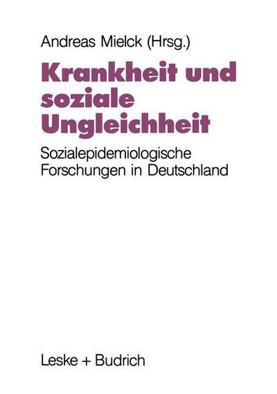 Cover for Andreas Mielck · Krankheit Und Soziale Ungleichheit: Ergebnisse Der Sozialepidemiologischen Forschung in Deutschland (Paperback Book) [Softcover Reprint of the Original 1st 1993 edition] (2012)