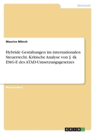 Cover for Maurice Munch · Hybride Gestaltungen im internationalen Steuerrecht. Kritische Analyse von 4k EStG-E des ATAD-Umsetzungsgesetzes (Paperback Book) (2021)