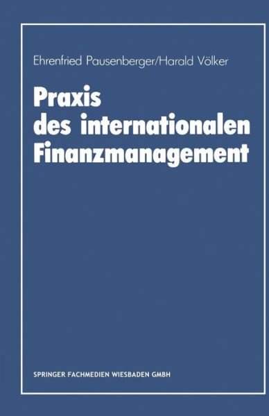 Praxis Des Internationalen Finanzmanagement - Ehrenfried Pausenberger - Bøger - Gabler - 9783409137058 - 1985