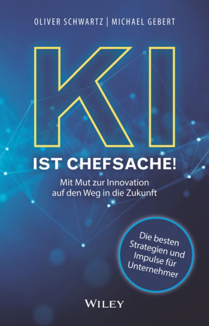 KI ist Chefsache!: Mit Mut zur Innovation auf den Weg in die Zukunft - Oliver Schwartz - Livros - Wiley-VCH Verlag GmbH - 9783527512058 - 9 de outubro de 2024