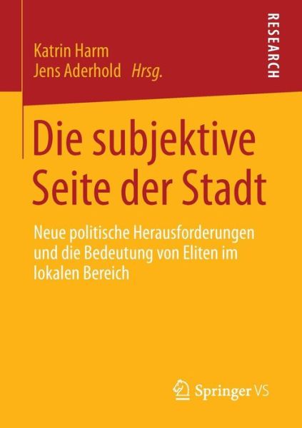 Cover for Katrin Harm · Die Subjektive Seite Der Stadt: Neue Politische Herausforderungen Und Die Bedeutung Von Eliten Im Lokalen Bereich (Paperback Book) [2013 edition] (2013)