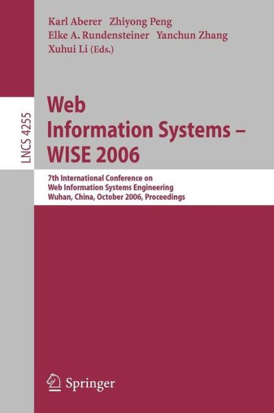 Cover for Karl Aberer · Web Information Systems - Wise 2006: 7th International Conference in Web Information Systems Engineeringwuhan, China, October 23-26, 2006 Proceedings - Lecture Notes in Computer Science / Information Systems and Applications, Incl. Internet / Web, and Hci (Paperback Book) (2006)