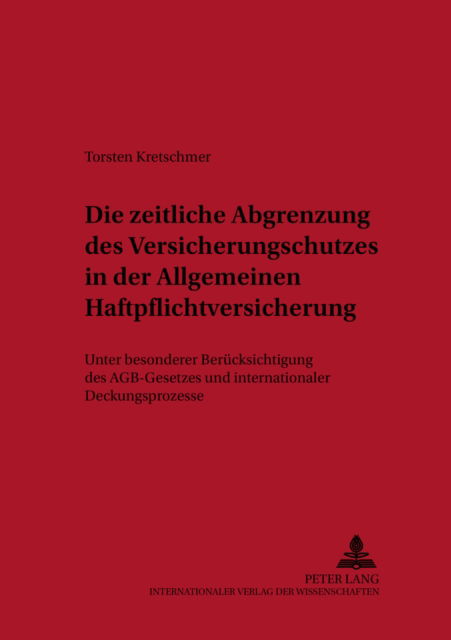 Cover for Torsten Kretschmer · Die Zeitliche Abgrenzung Des Versicherungsschutzes in Der Allgemeinen Haftpflichtversicherung: Unter Besonderer Beruecksichtigung Des Agb-Gesetzes Und Internationaler Deckungskonzepte - Haftungs- Und Versicherungsrecht (Paperback Book) [German edition] (2002)