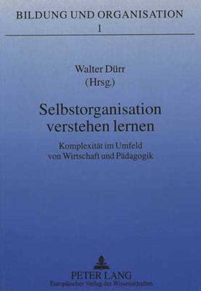 Cover for Selbstorganisation verstehen lernen: Komplexitaet im Umfeld von Wirtschaft und Paedagogik (Paperback Book) (1995)