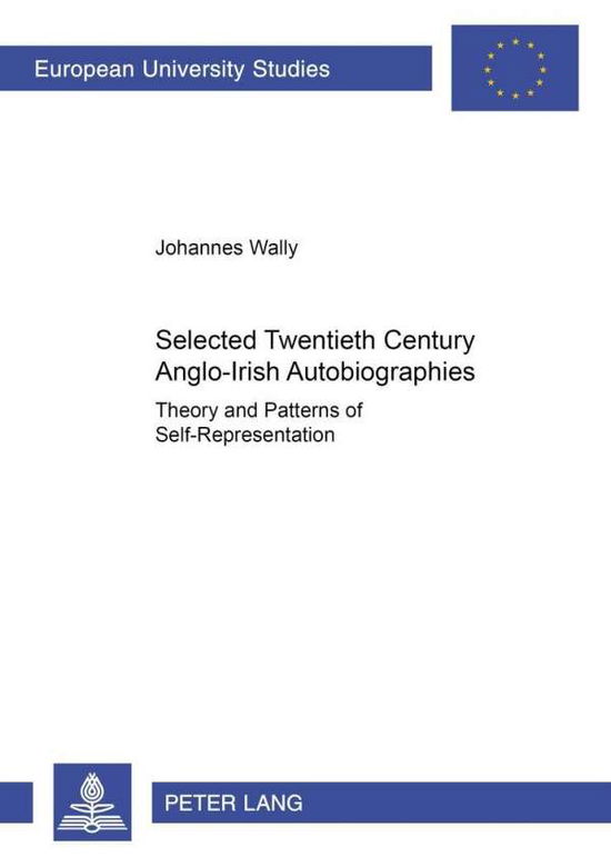 Cover for Johannes Wally · Selected Twentieth Century Anglo-Irish Autobiographies: Theory and Patterns of Self-representation (Paperback Book) (2004)