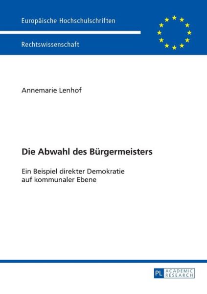 Cover for Annemarie Lenhof · Die Abwahl Des Buergermeisters: Ein Beispiel Direkter Demokratie Auf Kommunaler Ebene - Europaeische Hochschulschriften Recht (Paperback Book) (2013)