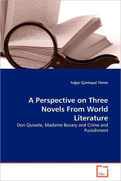Cover for Tugçe (Çankaya) Tümer · A Perspective on Three Novels from World Literature: Don Quixote, Madame Bovary and Crime and Punishment (Paperback Book) (2011)