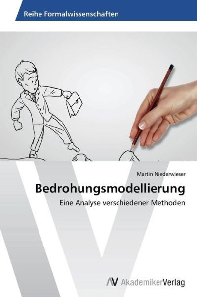 Bedrohungsmodellierung: Eine Analyse Verschiedener Methoden - Martin Niederwieser - Bøker - AV Akademikerverlag - 9783639677058 - 3. november 2014