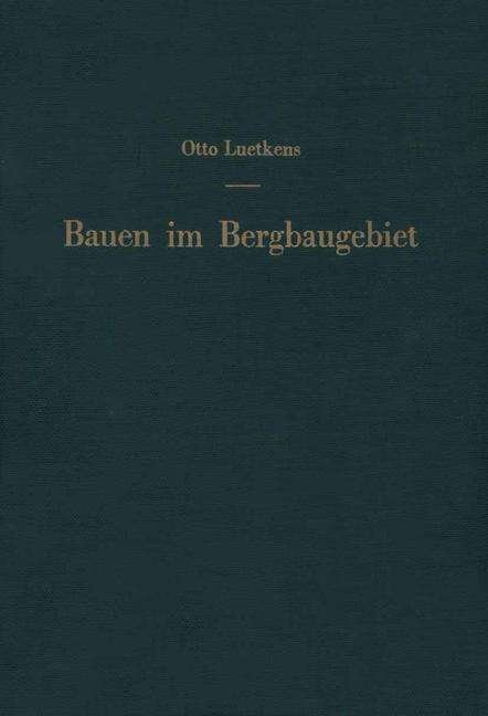Cover for O Luetkens · Bauen Im Bergbaugebiet: Bauliche Massnahmen Zur Verhutung Von Bergschaden (Paperback Book) [Softcover Reprint of the Original 1st 1957 edition] (2012)