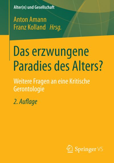 Das Erzwungene Paradies Des Alters?: Weitere Fragen an Eine Kritische Gerontologie - Alter (n) Und Gesellschaft - Anton Amann - Books - Springer vs - 9783658023058 - September 23, 2014