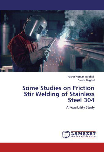 Cover for Sarita Baghel · Some Studies on Friction Stir Welding of Stainless Steel 304: a Feasibility Study (Paperback Book) (2012)