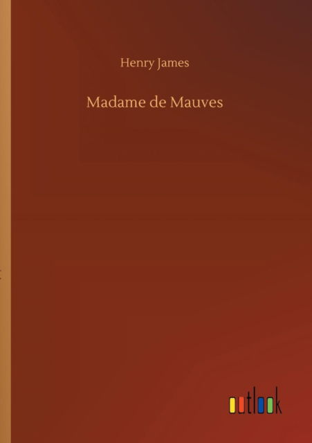 Madame de Mauves - Henry James - Books - Outlook Verlag - 9783732695058 - May 23, 2018