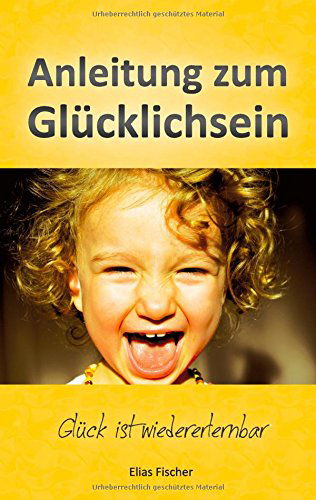 Cover for Elias Fischer · Anleitung Zum Glücklichsein (Paperback Book) [German edition] (2014)