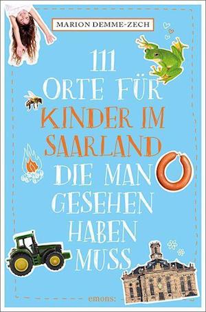 Cover for Marion Demme-Zech · 111 Orte für Kinder im Saarland, die man gesehen haben muss (Taschenbuch) (2022)