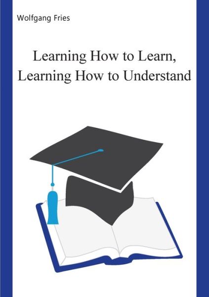 Cover for Wolfgang Fries · Learning How to Learn, Learning How to Understand (Paperback Book) (2020)