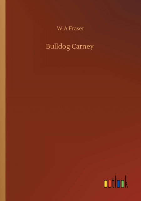 Cover for W A Fraser · Bulldog Carney (Paperback Bog) (2020)