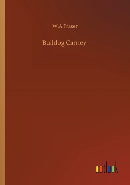 Cover for W A Fraser · Bulldog Carney (Pocketbok) (2020)