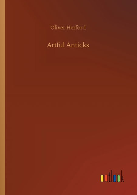 Cover for Oliver Herford · Artful Anticks (Paperback Book) (2020)