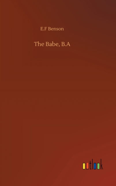 The Babe, B.A - E F Benson - Książki - Outlook Verlag - 9783752408058 - 4 sierpnia 2020