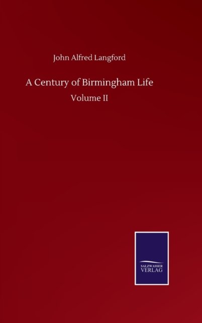 Cover for John Alfred Langford · A Century of Birmingham Life: Volume II (Hardcover Book) (2020)