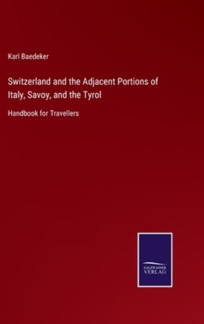 Cover for Karl Baedeker · Switzerland and the Adjacent Portions of Italy, Savoy, and the Tyrol (Hardcover Book) (2021)