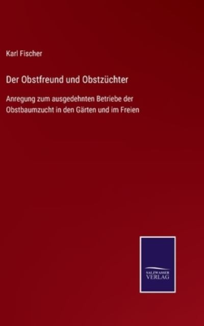 Cover for Karl Fischer · Der Obstfreund und Obstz?chter (Hardcover Book) (2021)