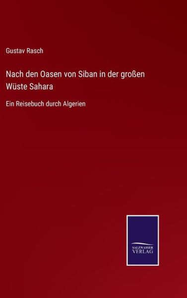 Cover for Gustav Rasch · Nach den Oasen von Siban in der grossen Wuste Sahara (Hardcover Book) (2021)