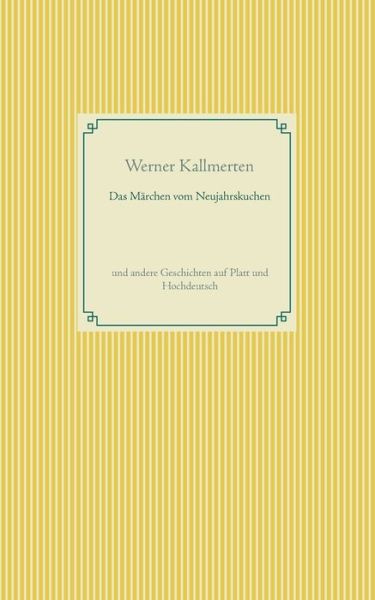 Cover for Werner Kallmerten · Das Marchen vom Neujahrskuchen: und andere Geschichten auf Platt und Hochdeutsch (Paperback Book) (2020)