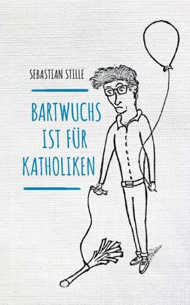 Cover for Stille · Bartwuchs ist für Katholiken (Book) (2018)