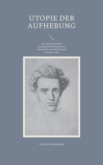 Cover for Carsten Kottmann · Utopie der Aufhebung: Ein Gesichtspunkt fur Kierkegaards Wirksamkeit als Schriftsteller mit Rucksicht auf Entweder / Oder (Paperback Book) (2021)