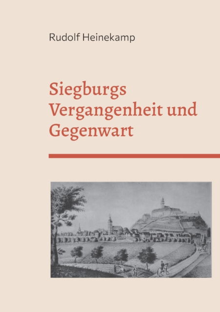 Cover for Rudolf Heinekamp · Siegburgs Vergangenheit und Gegenwart: Ersterscheinung 1897 (Paperback Book) (2021)
