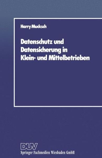 Cover for Harry Mucksch · Datenschutz Und Datensicherung in Klein- Und Mittelbetrieben (Paperback Book) [1988 edition] (1989)