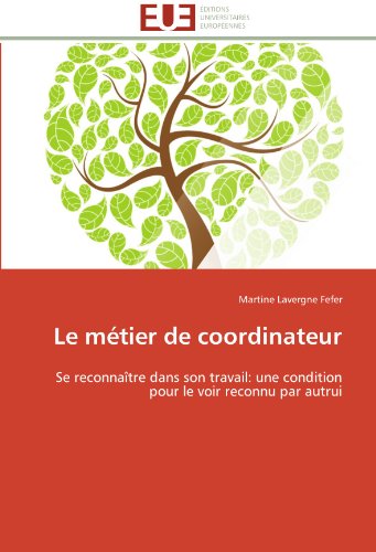 Cover for Martine Lavergne Fefer · Le Métier De Coordinateur: Se Reconnaître Dans Son Travail: Une Condition Pour Le Voir Reconnu Par Autrui (Paperback Book) [French edition] (2018)
