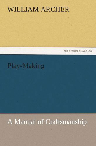 Cover for William Archer · Play-making: a Manual of Craftsmanship (Tredition Classics) (Taschenbuch) (2011)