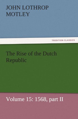 Cover for John Lothrop Motley · The Rise of the Dutch Republic  -  Volume 15: 1568, Part II (Tredition Classics) (Paperback Book) (2011)
