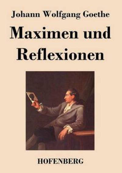 Maximen Und Reflexionen - Johann Wolfgang Goethe - Books - Hofenberg - 9783843070058 - May 3, 2016