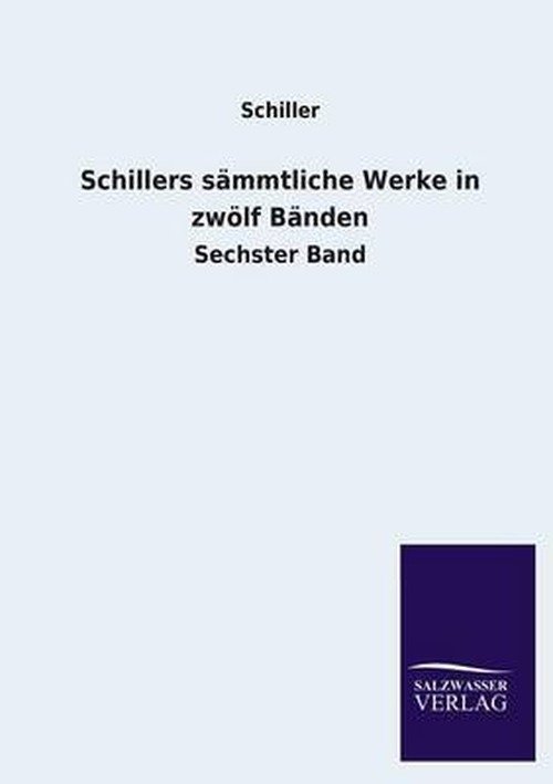 Schillers Sammtliche Werke in Zwolf Banden - Schiller - Bøger - Salzwasser-Verlag GmbH - 9783846037058 - 9. juni 2013
