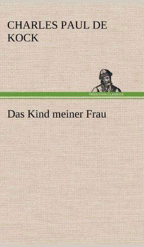 Cover for Charles Paul De Kock · Das Kind Meiner Frau (Hardcover Book) [German edition] (2012)