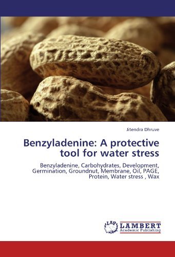 Cover for Jitendra Dhruve · Benzyladenine: a Protective Tool for Water Stress: Benzyladenine, Carbohydrates, Development, Germination, Groundnut, Membrane, Oil, Page, Protein, Water Stress , Wax (Paperback Bog) (2011)