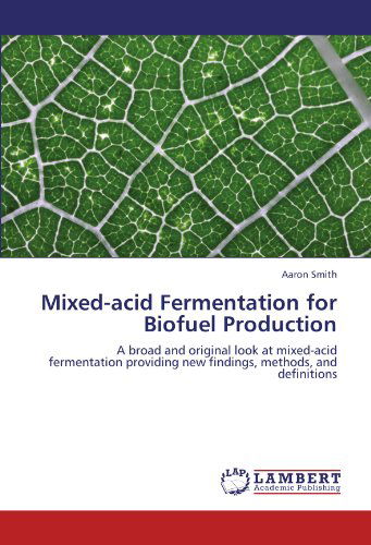 Cover for Aaron Smith · Mixed-acid Fermentation for Biofuel Production: a Broad and Original Look at Mixed-acid Fermentation Providing New Findings, Methods, and Definitions (Paperback Book) (2012)