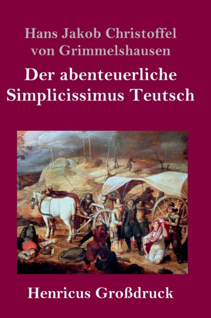 Cover for Hans J C Von Grimmelshausen · Der abenteuerliche Simplicissimus Teutsch (Grossdruck) (Hardcover Book) (2019)