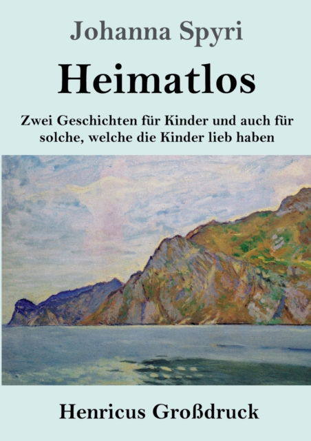 Cover for Johanna Spyri · Heimatlos (Grossdruck): Zwei Geschichten fur Kinder und auch fur solche, welche die Kinder lieb haben (Taschenbuch) (2020)