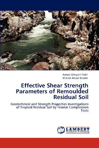 Cover for Khairul Anuar Kassim · Effective Shear Strength Parameters  of Remoulded Residual Soil: Geotechnical and Strength Properties Investigations of Tropical Residual Soil by Triaxial Compression Tests (Paperback Book) (2012)