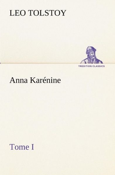Cover for Graf Tolstoy Leo · Anna Karénine, Tome I (Tredition Classics) (French Edition) (Pocketbok) [French edition] (2012)