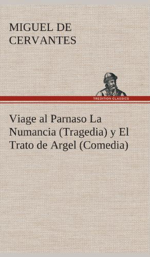 Cover for Miguel De Cervantes Saavedra · Viage Al Parnaso La Numancia (Tragedia) Y El Trato De Argel (Comedia) (Spanish Edition) (Innbunden bok) [Spanish edition] (2013)